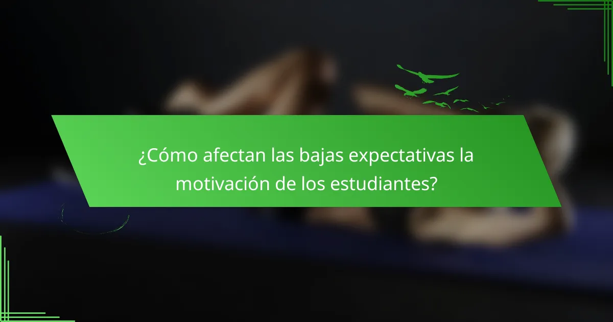 ¿Cómo afectan las bajas expectativas la motivación de los estudiantes?