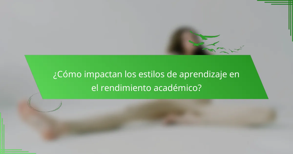 ¿Cómo impactan los estilos de aprendizaje en el rendimiento académico?