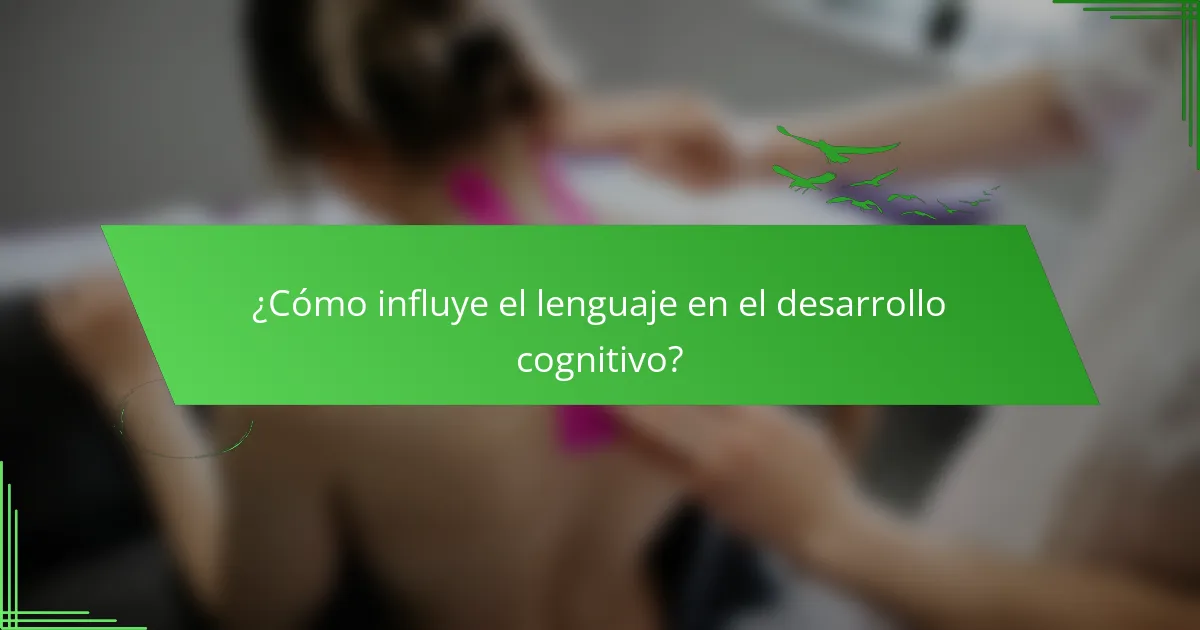 ¿Cómo influye el lenguaje en el desarrollo cognitivo?