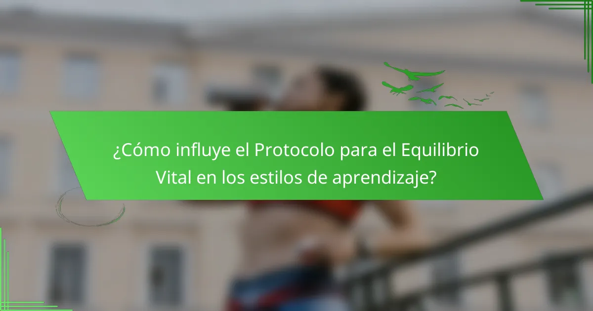 ¿Cómo influye el Protocolo para el Equilibrio Vital en los estilos de aprendizaje?