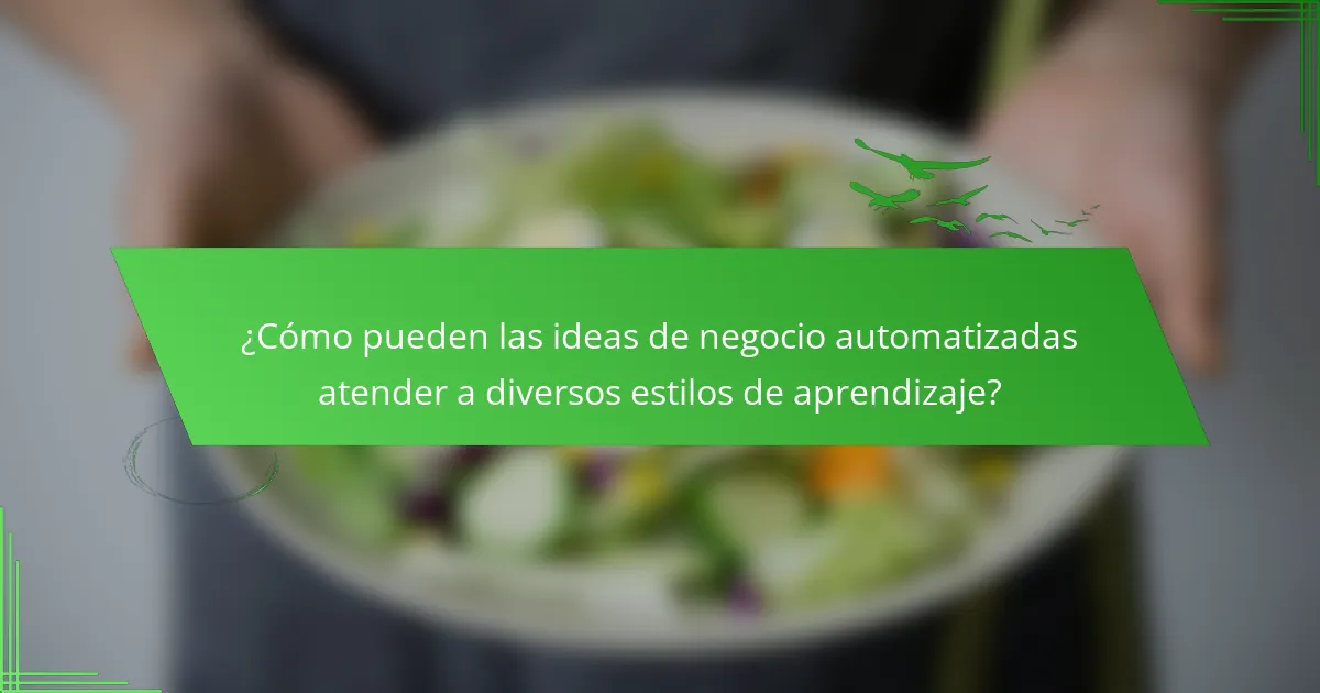 ¿Cómo pueden las ideas de negocio automatizadas atender a diversos estilos de aprendizaje?