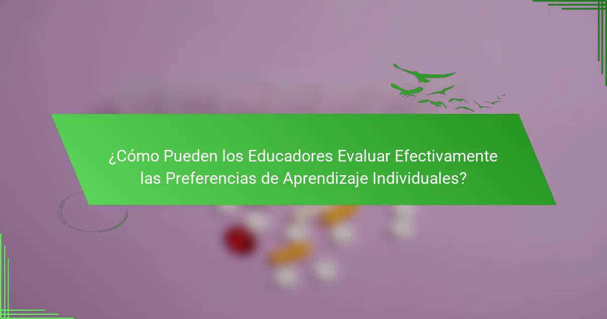 ¿Cómo Pueden los Educadores Evaluar Efectivamente las Preferencias de Aprendizaje Individuales?