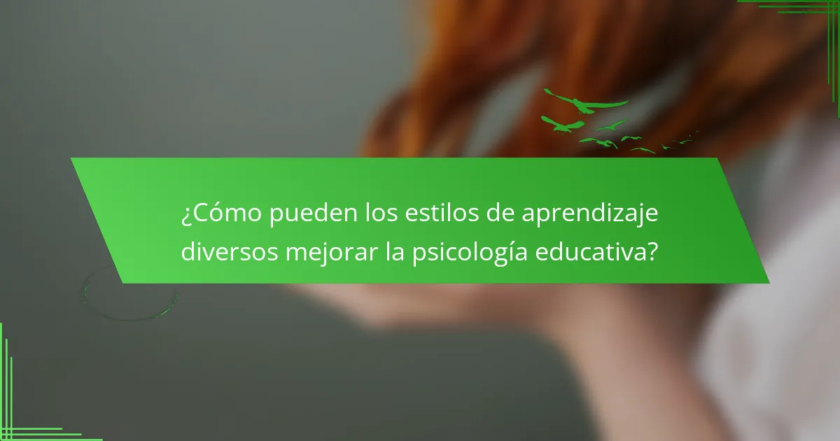 ¿Cómo pueden los estilos de aprendizaje diversos mejorar la psicología educativa?