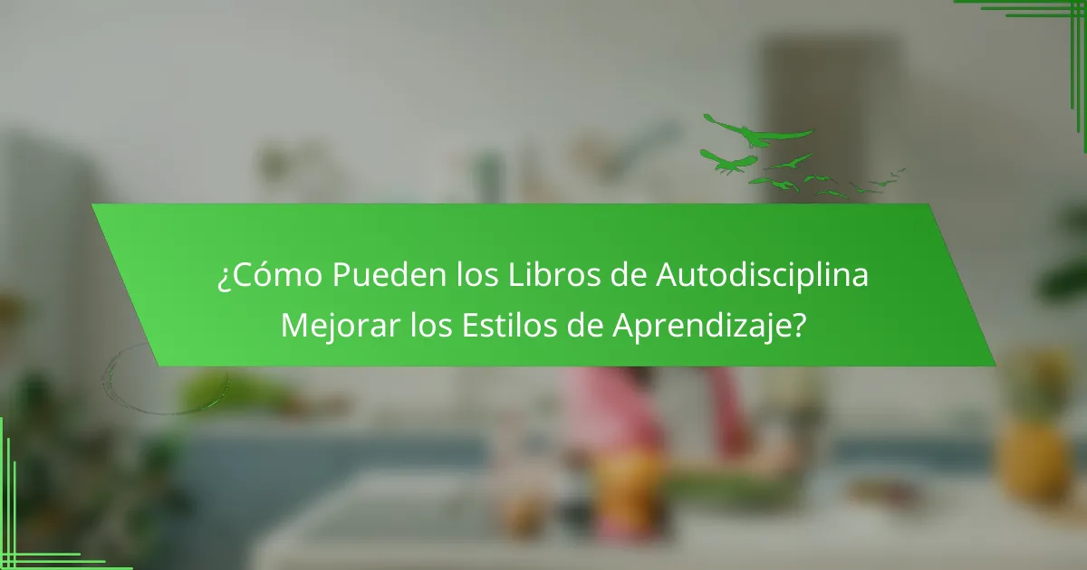 ¿Cómo Pueden los Libros de Autodisciplina Mejorar los Estilos de Aprendizaje?