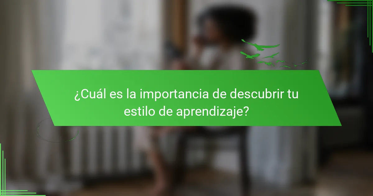¿Cuál es la importancia de descubrir tu estilo de aprendizaje?