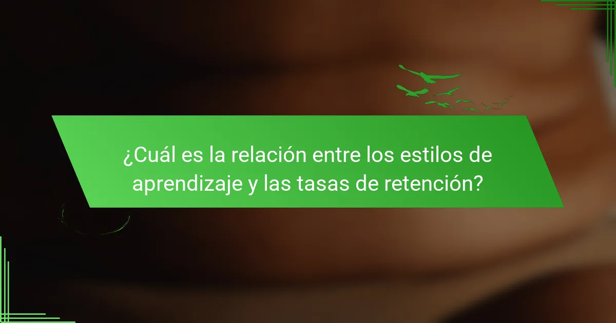 ¿Cuál es la relación entre los estilos de aprendizaje y las tasas de retención?