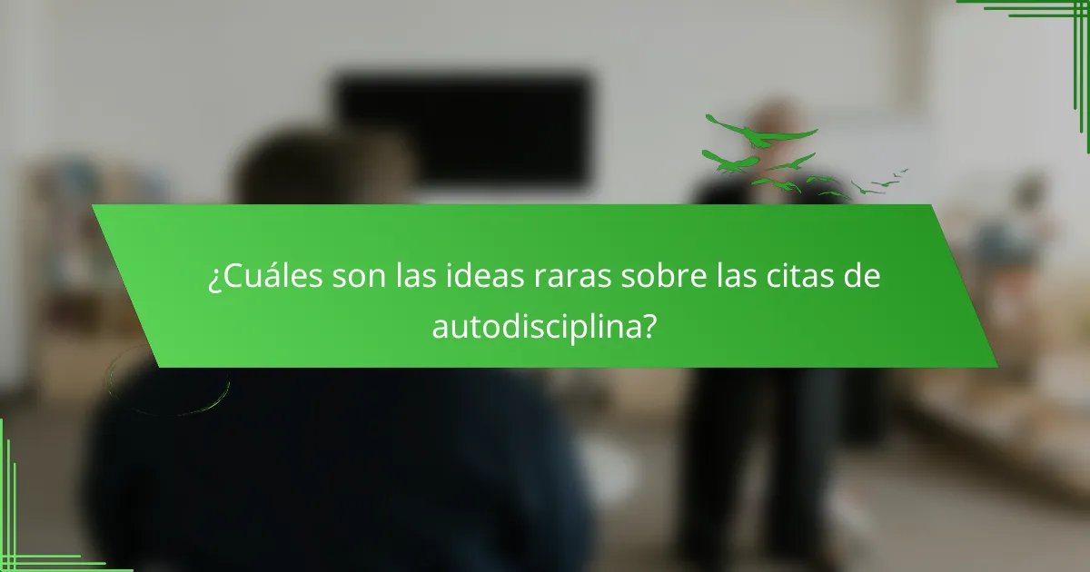 ¿Cuáles son las ideas raras sobre las citas de autodisciplina?