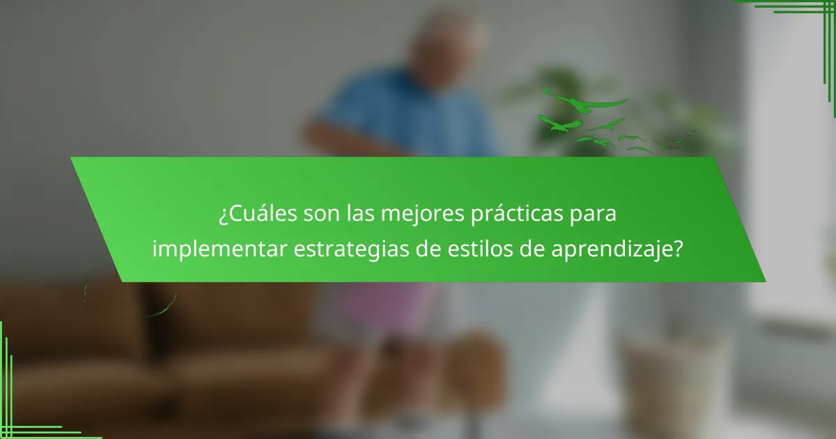 ¿Cuáles son las mejores prácticas para implementar estrategias de estilos de aprendizaje?