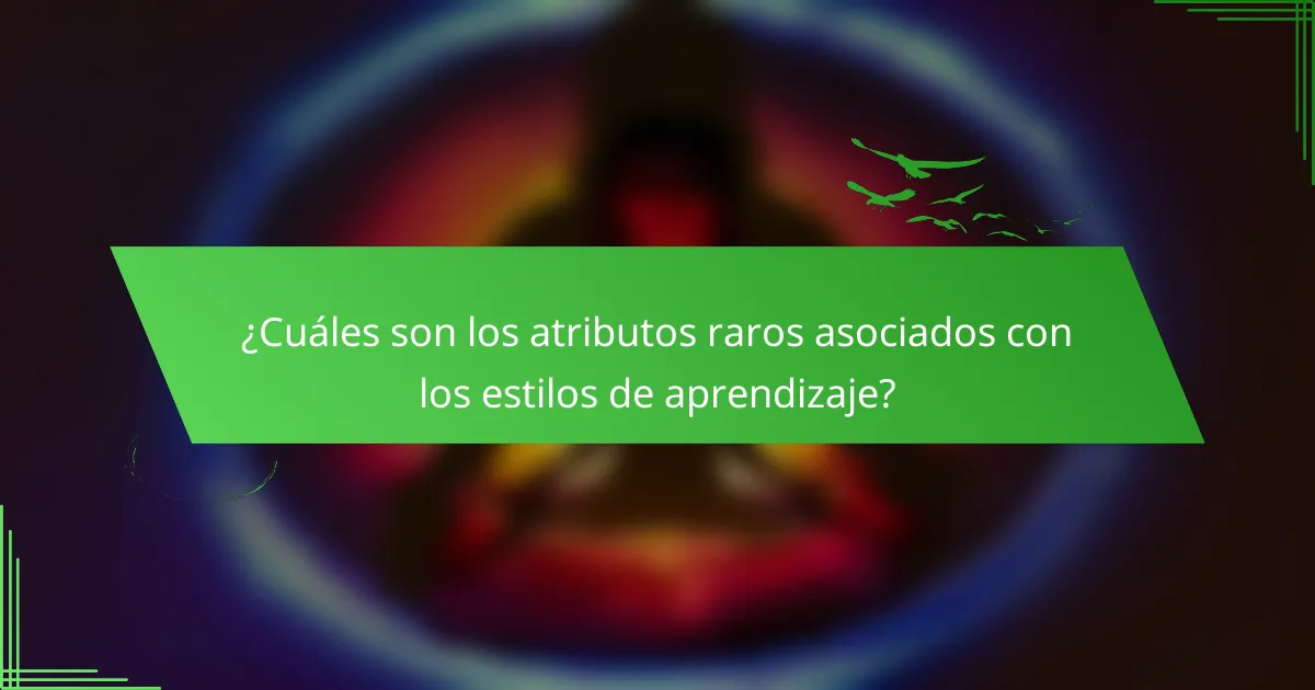 ¿Cuáles son los atributos raros asociados con los estilos de aprendizaje?