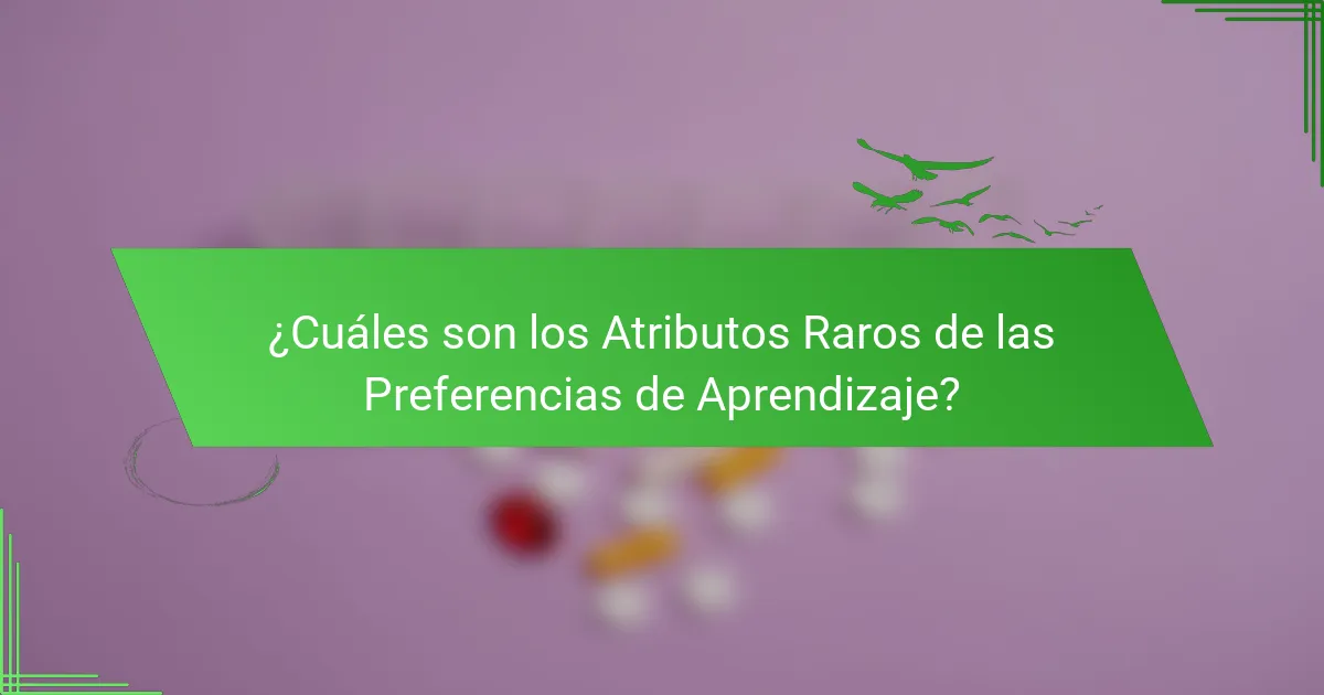 ¿Cuáles son los Atributos Raros de las Preferencias de Aprendizaje?