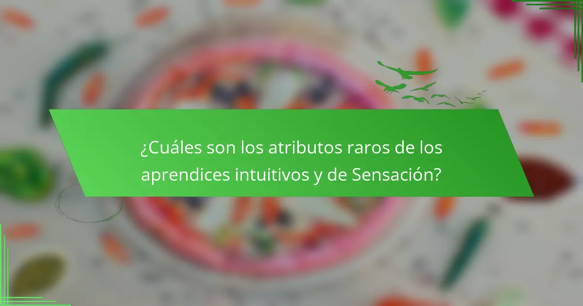 ¿Cuáles son los atributos raros de los aprendices intuitivos y de Sensación?