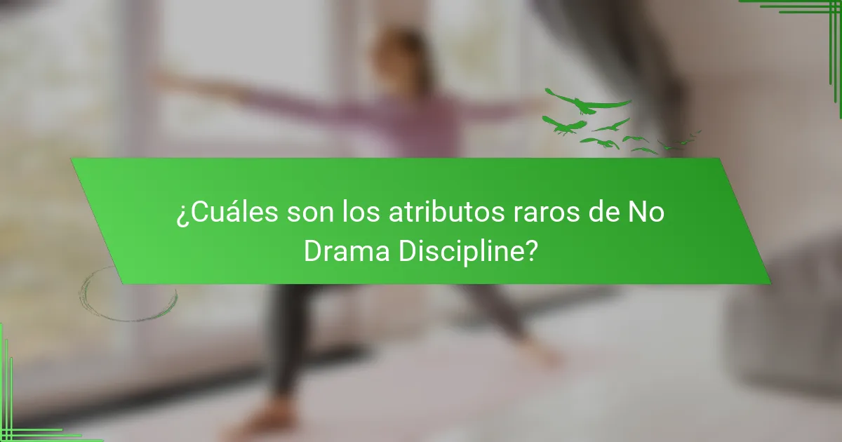 ¿Cuáles son los atributos raros de No Drama Discipline?