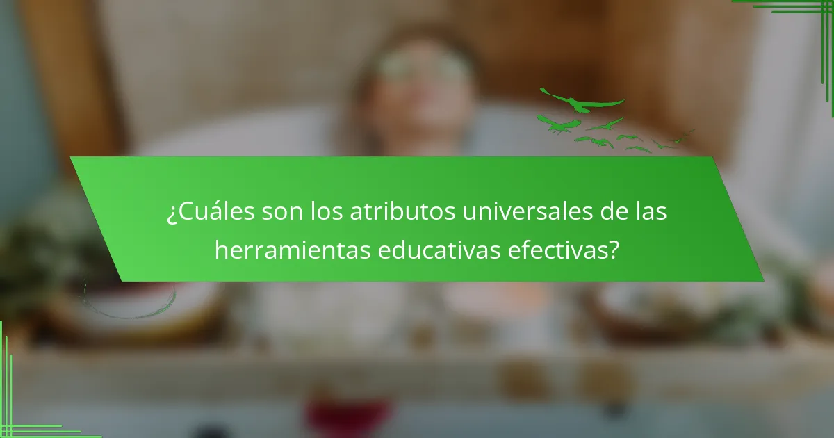 ¿Cuáles son los atributos universales de las herramientas educativas efectivas?