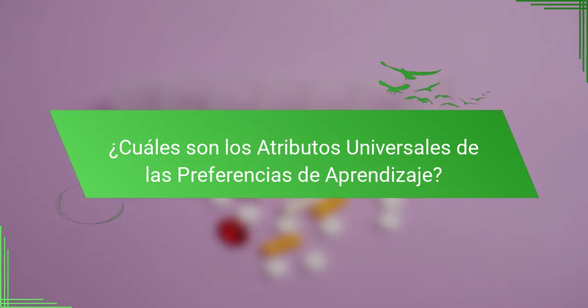 ¿Cuáles son los Atributos Universales de las Preferencias de Aprendizaje?