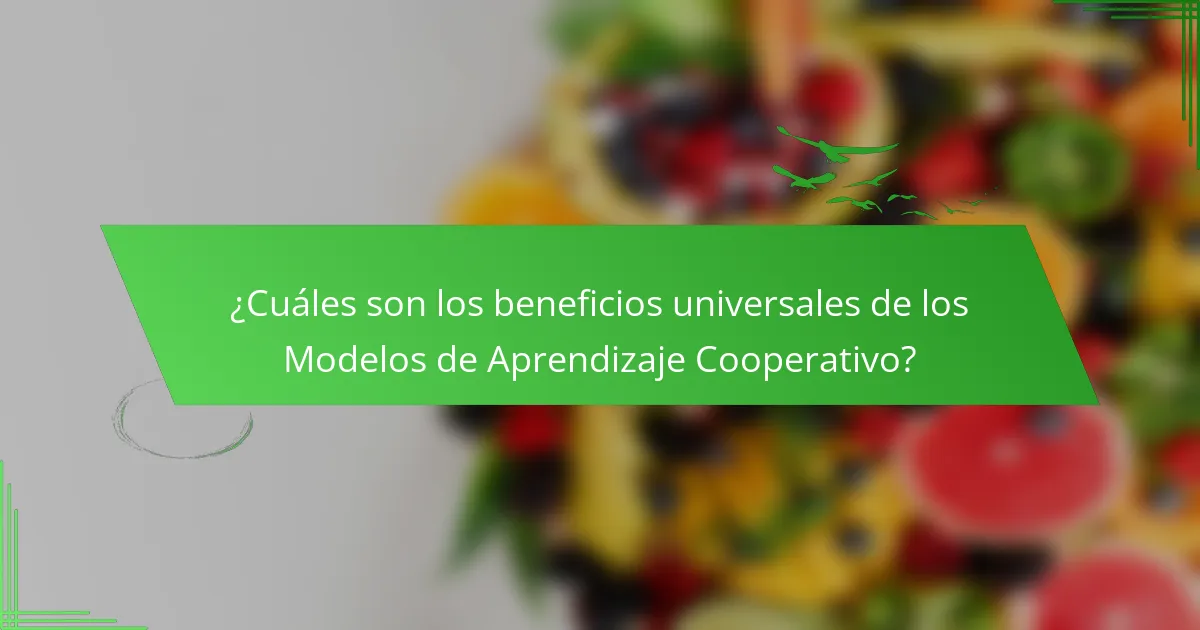 ¿Cuáles son los beneficios universales de los Modelos de Aprendizaje Cooperativo?