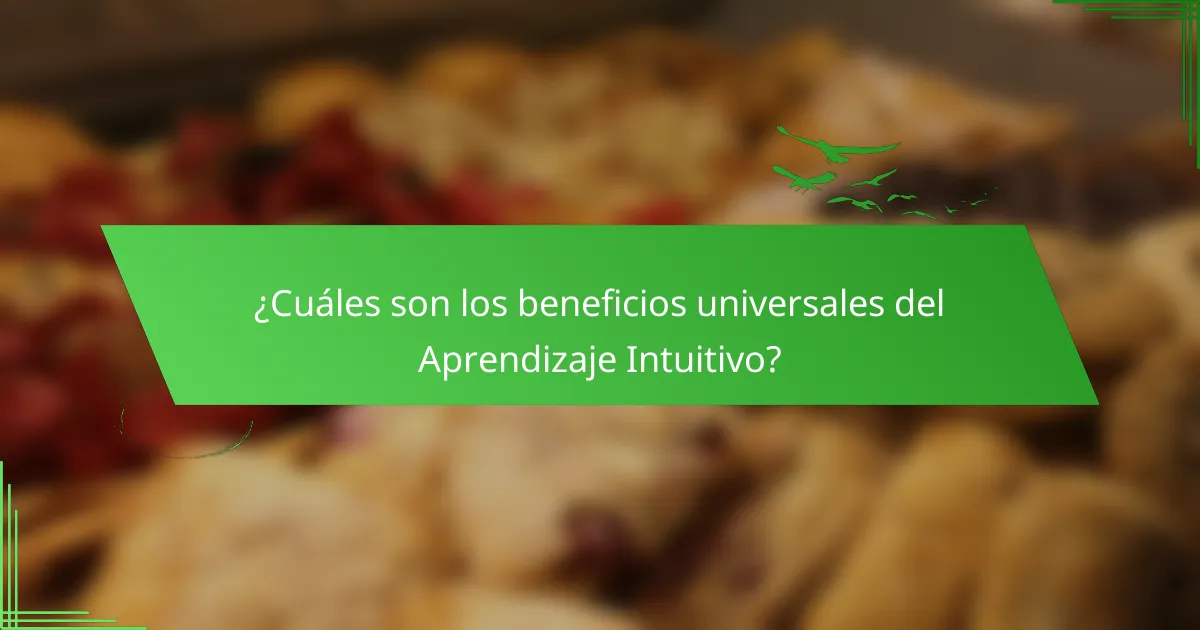 ¿Cuáles son los beneficios universales del Aprendizaje Intuitivo?