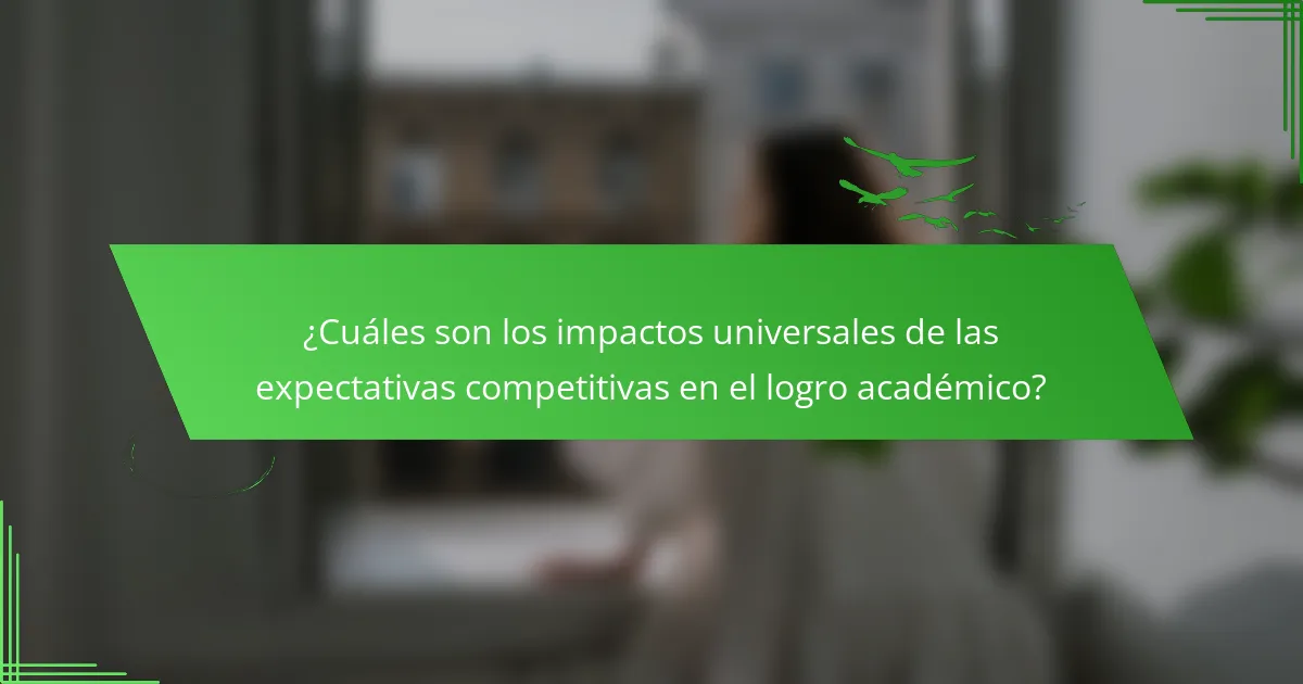 ¿Cuáles son los impactos universales de las expectativas competitivas en el logro académico?