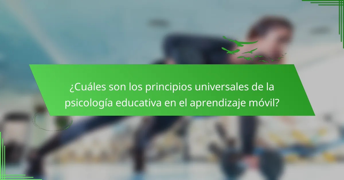 ¿Cuáles son los principios universales de la psicología educativa en el aprendizaje móvil?