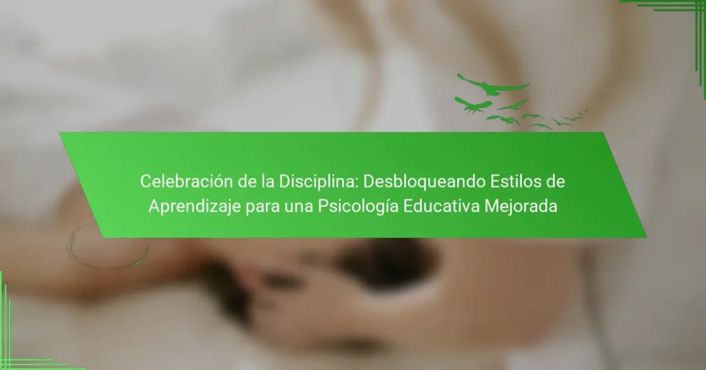 Celebración de la Disciplina: Desbloqueando Estilos de Aprendizaje para una Psicología Educativa Mejorada
