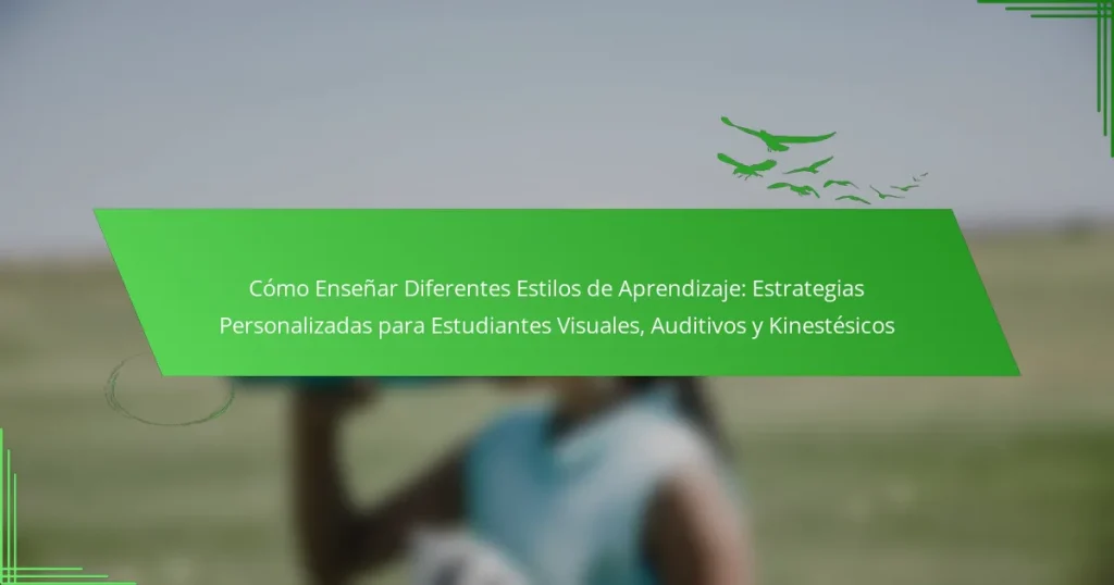 Cómo Enseñar Diferentes Estilos de Aprendizaje: Estrategias Personalizadas para Estudiantes Visuales, Auditivos y Kinestésicos