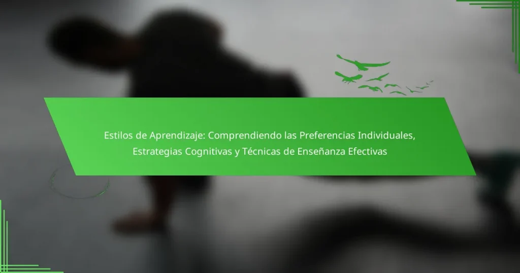Estilos de Aprendizaje: Comprendiendo las Preferencias Individuales, Estrategias Cognitivas y Técnicas de Enseñanza Efectivas