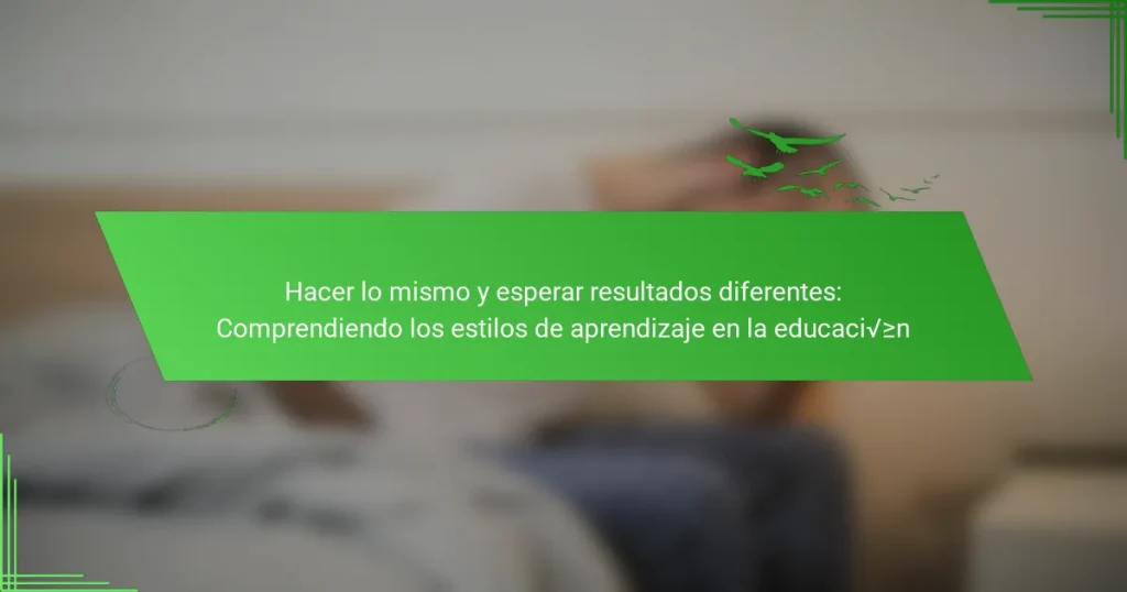 Hacer lo mismo y esperar resultados diferentes: Comprendiendo los estilos de aprendizaje en la educación