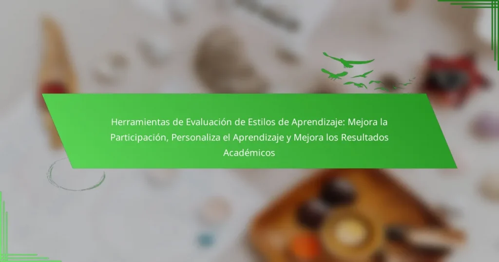 Herramientas de Evaluación de Estilos de Aprendizaje: Mejora la Participación, Personaliza el Aprendizaje y Mejora los Resultados Académicos