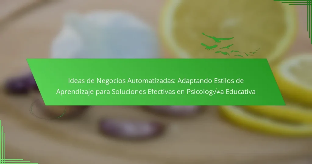 Ideas de Negocios Automatizadas: Adaptando Estilos de Aprendizaje para Soluciones Efectivas en Psicología Educativa