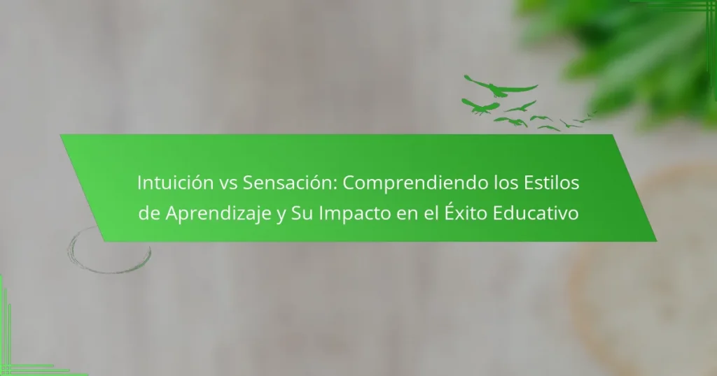 Intuición vs Sensación: Comprendiendo los Estilos de Aprendizaje y Su Impacto en el Éxito Educativo