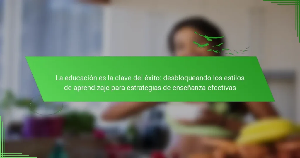 La educación es la clave del éxito: desbloqueando los estilos de aprendizaje para estrategias de enseñanza efectivas