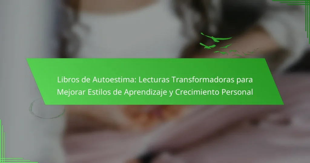 Libros de Autoestima: Lecturas Transformadoras para Mejorar Estilos de Aprendizaje y Crecimiento Personal