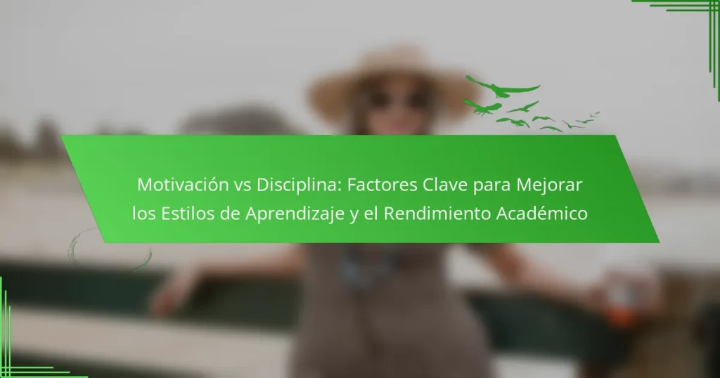 Motivación vs Disciplina: Factores Clave para Mejorar los Estilos de Aprendizaje y el Rendimiento Académico