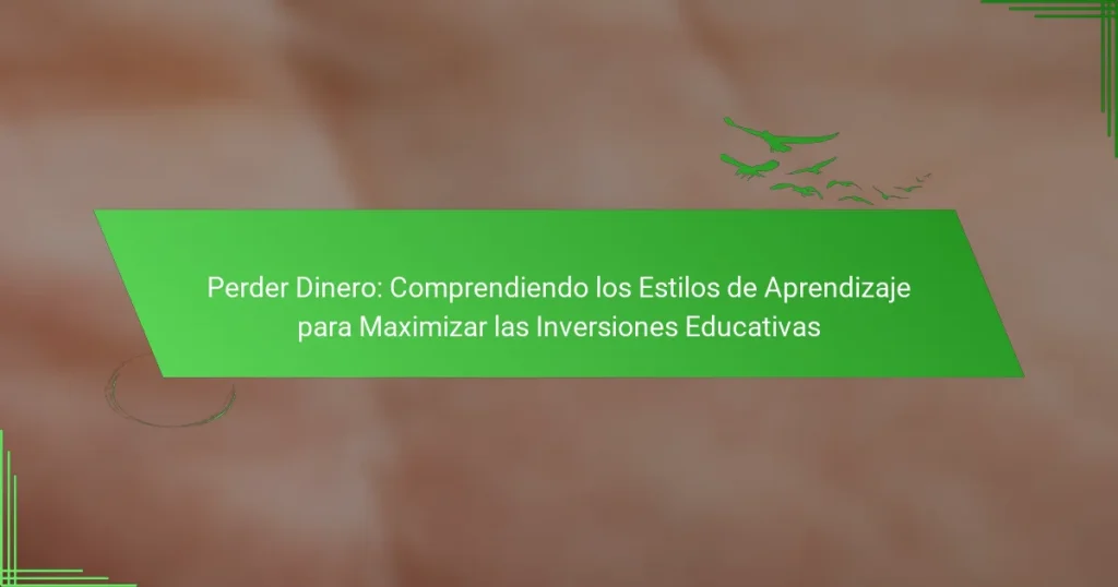 Perder Dinero: Comprendiendo los Estilos de Aprendizaje para Maximizar las Inversiones Educativas