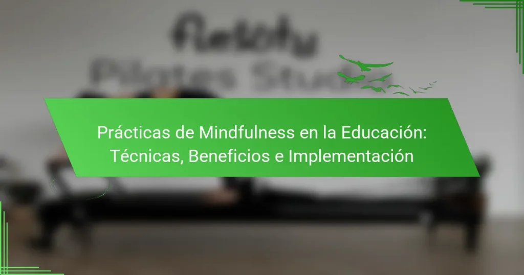 Prácticas de Mindfulness en la Educación: Técnicas, Beneficios e Implementación
