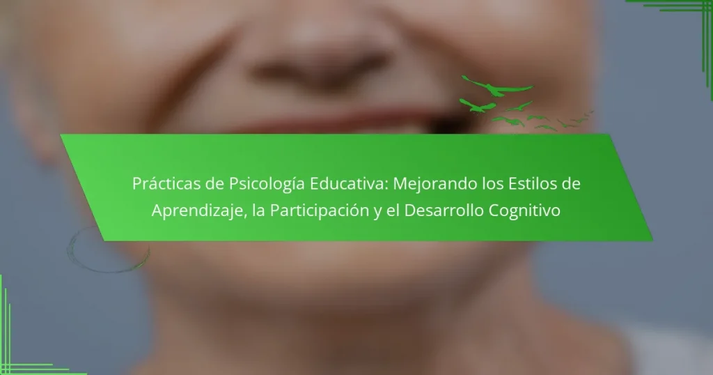 Prácticas de Psicología Educativa: Mejorando los Estilos de Aprendizaje, la Participación y el Desarrollo Cognitivo