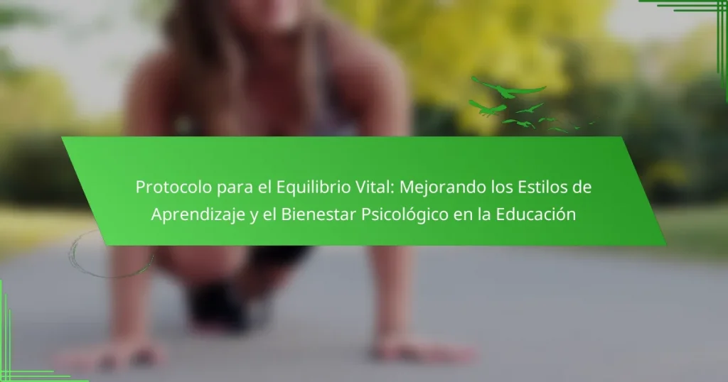Protocolo para el Equilibrio Vital: Mejorando los Estilos de Aprendizaje y el Bienestar Psicológico en la Educación
