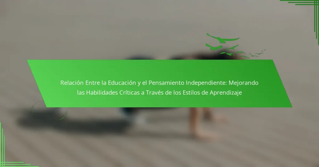 Relación Entre la Educación y el Pensamiento Independiente: Mejorando las Habilidades Críticas a Través de los Estilos de Aprendizaje
