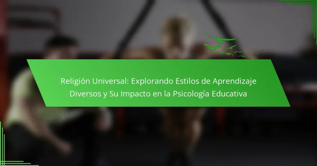 Religión Universal: Explorando Estilos de Aprendizaje Diversos y Su Impacto en la Psicología Educativa