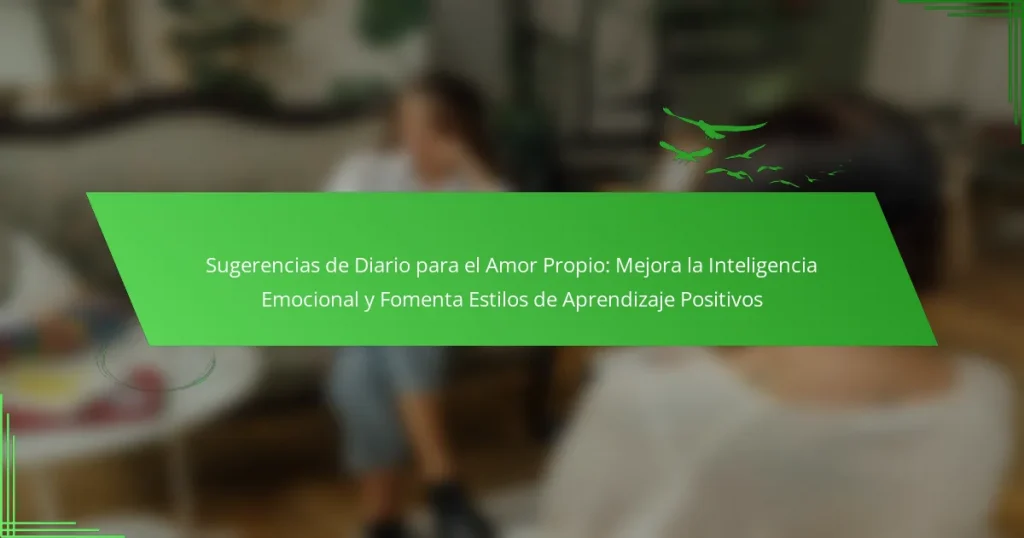 Sugerencias de Diario para el Amor Propio: Mejora la Inteligencia Emocional y Fomenta Estilos de Aprendizaje Positivos