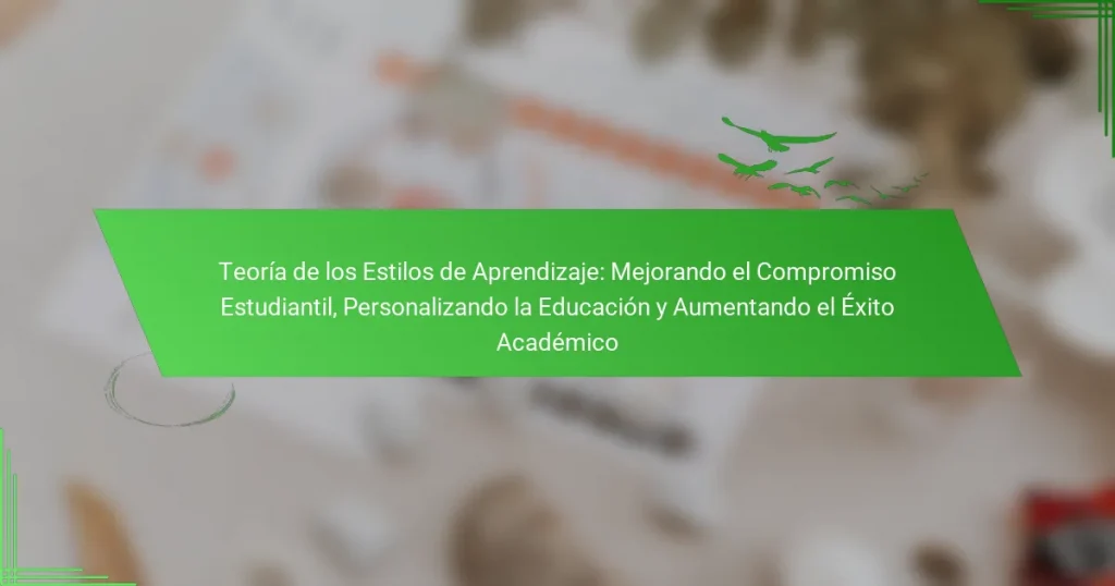 Teoría de los Estilos de Aprendizaje: Mejorando el Compromiso Estudiantil, Personalizando la Educación y Aumentando el Éxito Académico