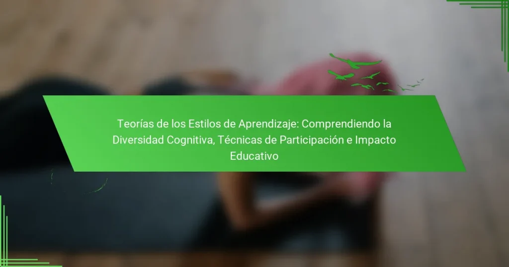 Teorías de los Estilos de Aprendizaje: Comprendiendo la Diversidad Cognitiva, Técnicas de Participación e Impacto Educativo