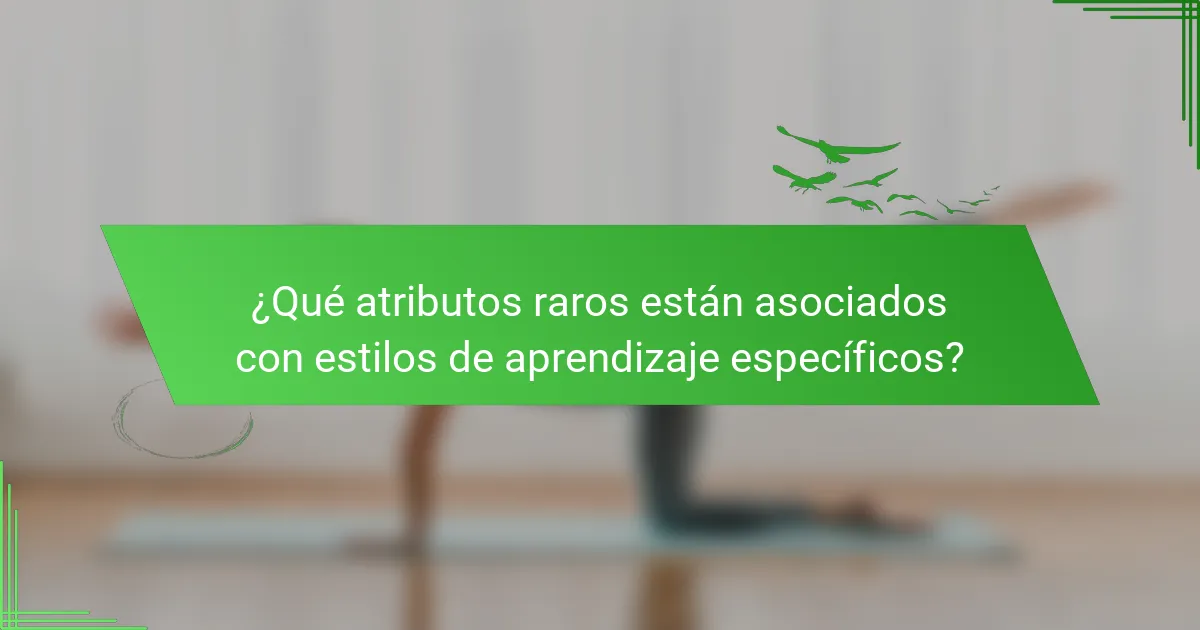 ¿Qué atributos raros están asociados con estilos de aprendizaje específicos?