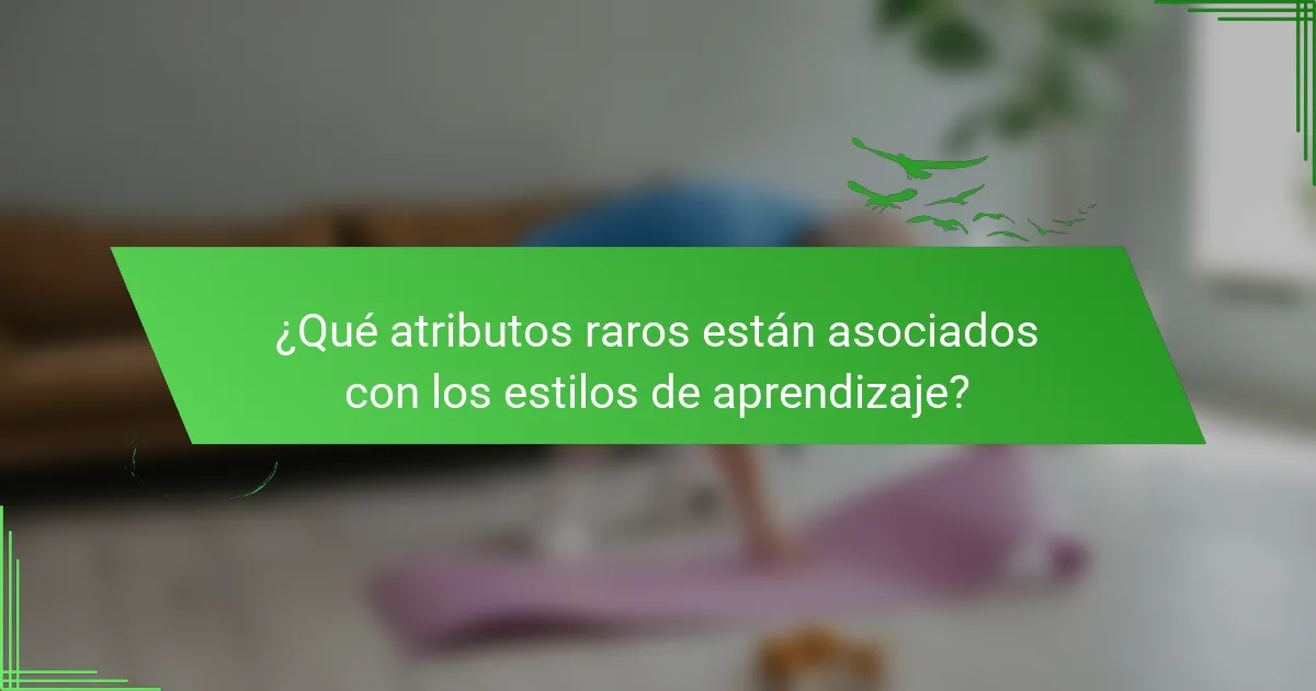 ¿Qué atributos raros están asociados con los estilos de aprendizaje?