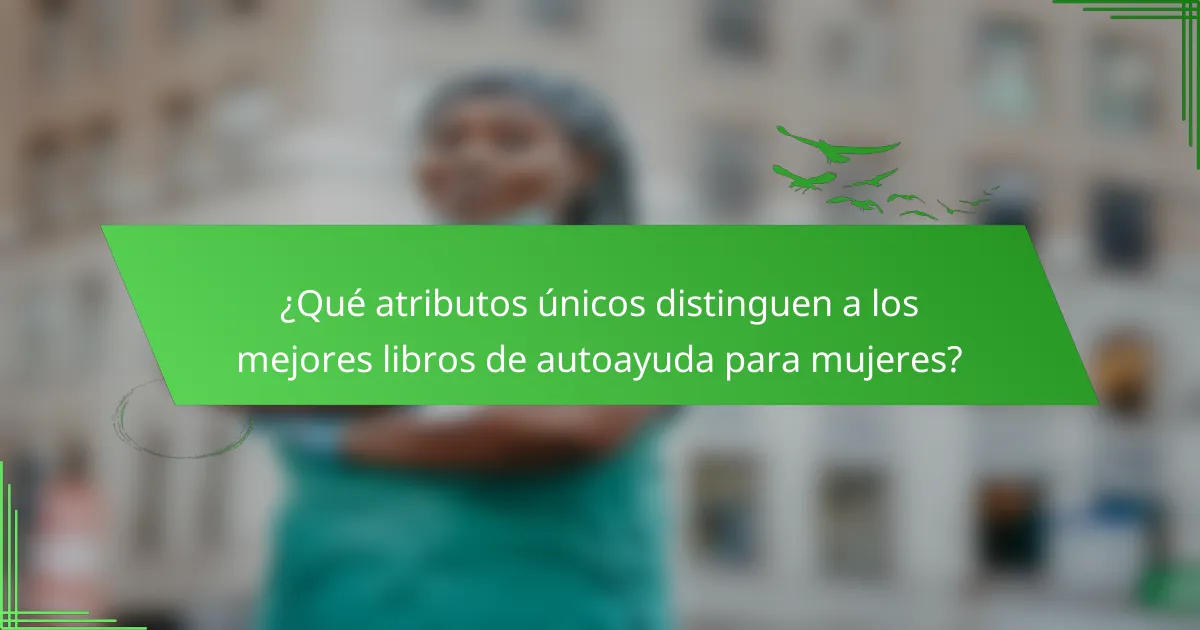 ¿Qué atributos únicos distinguen a los mejores libros de autoayuda para mujeres?