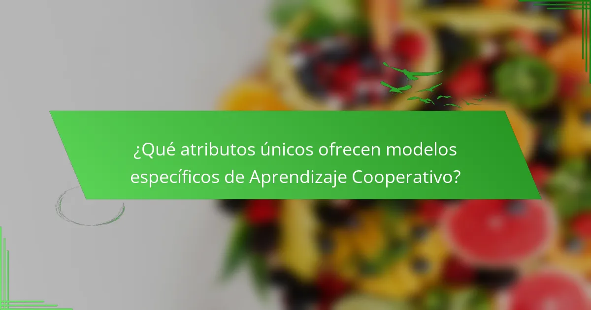¿Qué atributos únicos ofrecen modelos específicos de Aprendizaje Cooperativo?