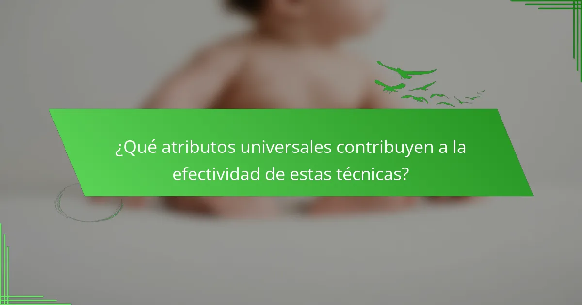 ¿Qué atributos universales contribuyen a la efectividad de estas técnicas?