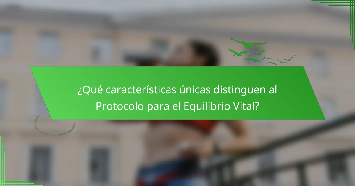 ¿Qué características únicas distinguen al Protocolo para el Equilibrio Vital?