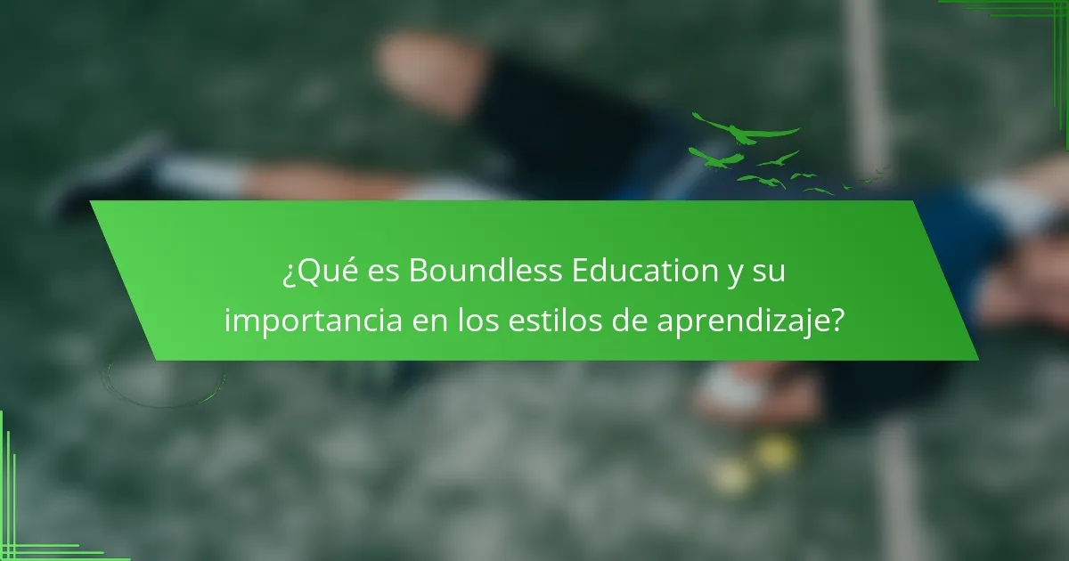 ¿Qué es Boundless Education y su importancia en los estilos de aprendizaje?