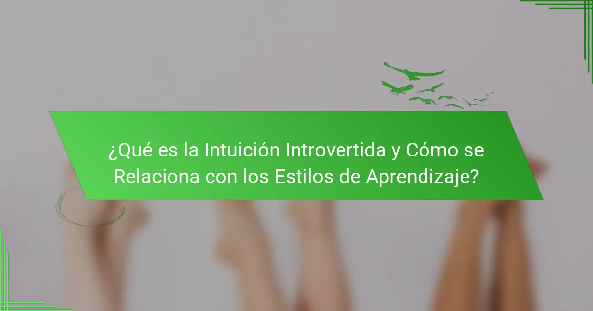 ¿Qué es la Intuición Introvertida y Cómo se Relaciona con los Estilos de Aprendizaje?