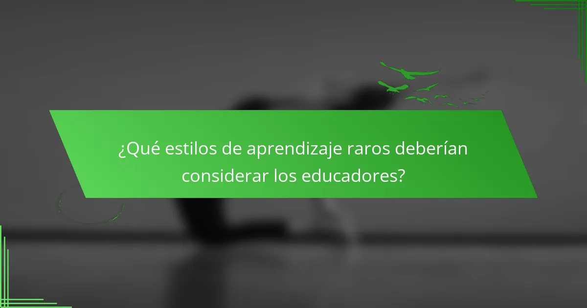 ¿Qué estilos de aprendizaje raros deberían considerar los educadores?